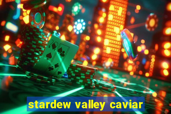 stardew valley caviar